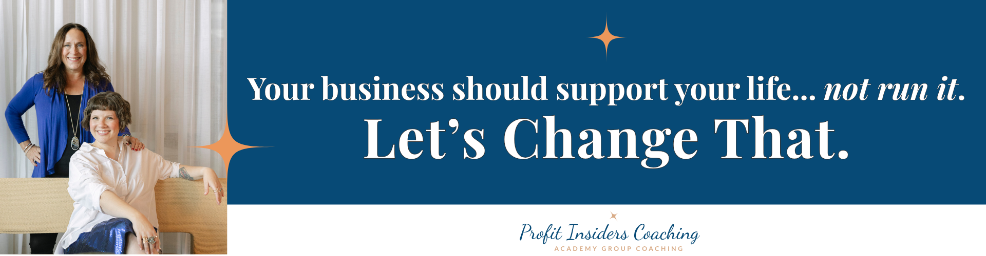 Your business should support your life...not run it. Let's change that. Profit Insiders Coaching Academy Group Coaching.