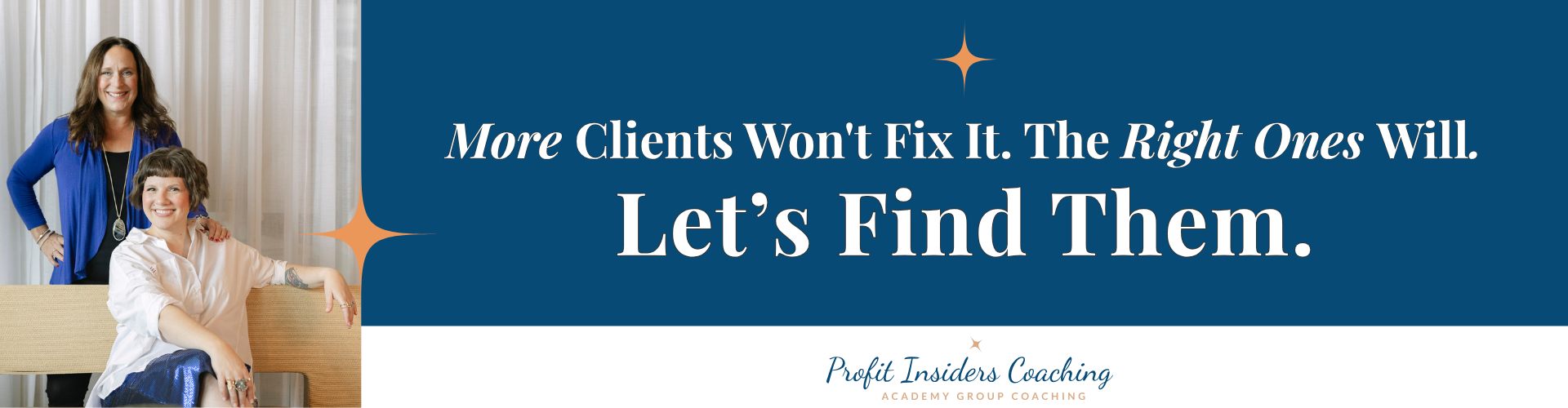 Profit Insiders Coaching - More Clients Won't Fix It. The Right Ones Will. Let's Find Them.
